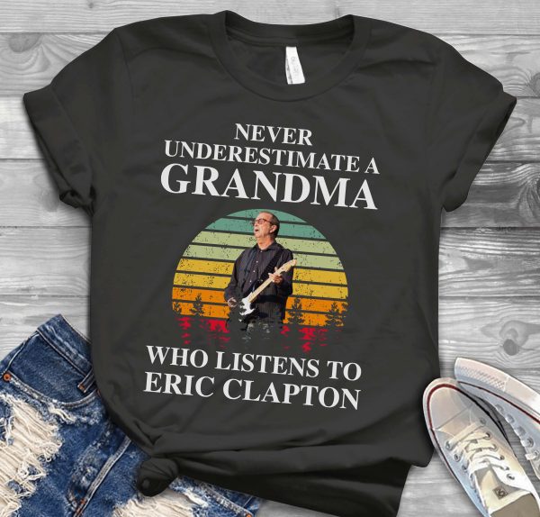 Never underestimate a grandma who listens to Eric Clapton T-shirt