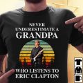 Never underestimate a grandpa who listens to Eric Clapton T-shirt