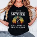 Never underestimate a mother who listens to Eric Clapton T-shirt