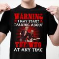 Warning i may start talking about The Who at any time T-shirt