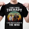 I don't need therapy I just need to listen to The Who T-shirt