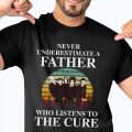 Never underestimate a Father who listens to The Cure T-shirt