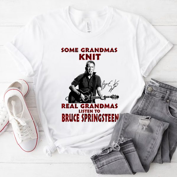 Some Grandmas Knit Real Grandmas Listen To Bruce Springsteen shirt